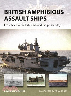 British Amphibious Assault Ships ― From Suez to the Falklands and the Present Day