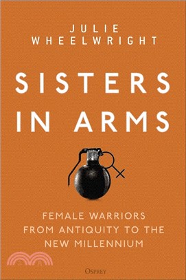 Sisters in Arms ― Female Warriors from Antiquity to the New Millennium