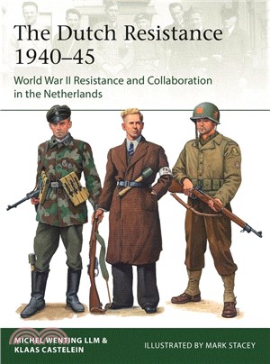 Dutch Resistance 1940–45, The: World War II Resistance and Collaboration in the Netherlands