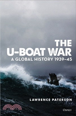 U-Boat War, The: A Global History 1939–45
