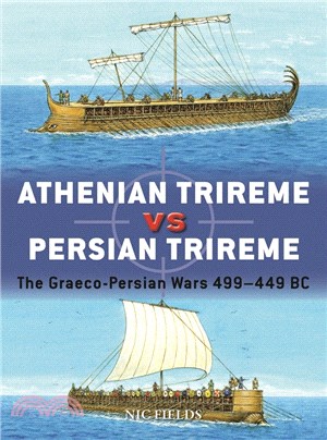 Athenian Trireme vs Persian Trireme: The Graeco-Persian Wars 499–449 BC