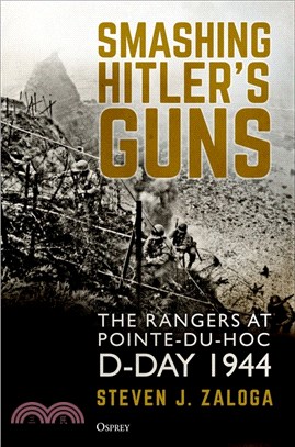Smashing Hitler's Guns: The Rangers at Pointe-du-Hoc, D-Day 1944