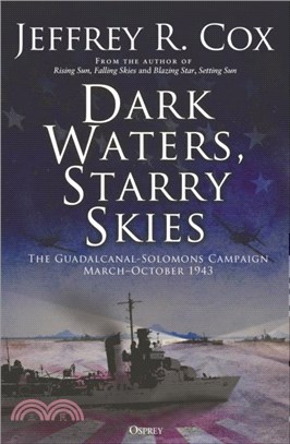 Dark Waters, Starry Skies：The Guadalcanal-Solomons Campaign, March?ctober 1943