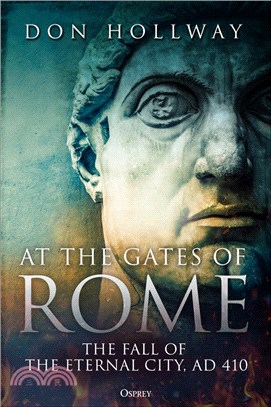 At the Gates of Rome: The Fall of the Eternal City, AD 410