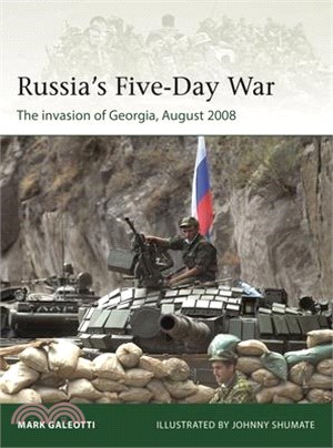 Russia's Five-Day War: The Invasion of Georgia, August 2008