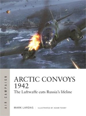 Arctic Convoys 1942: The Luftwaffe Cuts Russia's Lifeline