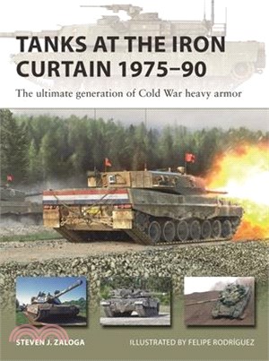 Tanks at the Iron Curtain 1975-90: The Ultimate Generation of Cold War Heavy Armor