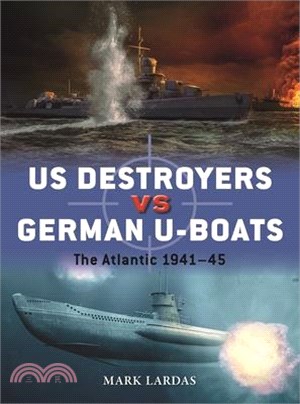 Us Destroyers Vs German U-Boats: The Atlantic 1941-45