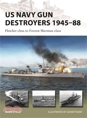 US Navy Gun Destroyers 1945-88: Fletcher Class to Forrest Sherman Class