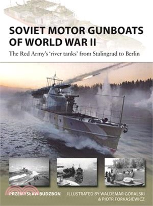 Soviet Motor Gunboats of World War II: The Red Army's 'River Tanks' from Stalingrad to Berlin