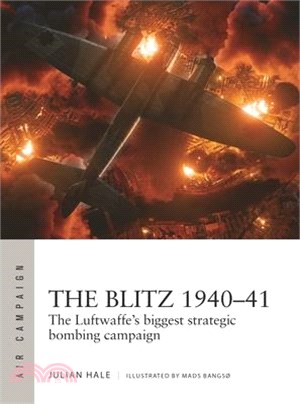 The Blitz 1940-41: The Luftwaffe's Biggest Strategic Bombing Campaign