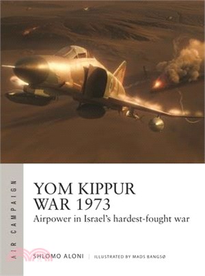 Yom Kippur War 1973: Airpower in Israel's Hardest-Fought War