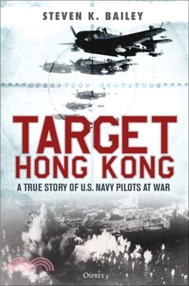 Target Hong Kong：A true story of U.S. Navy pilots at war