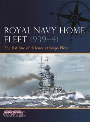 Royal Navy Home Fleet 1939-41: The Last Line of Defence at Scapa Flow