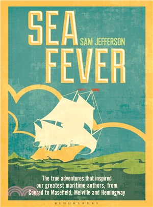 Sea Fever ─ The True Adventures That Inspired Our Greatest Maritime Authors, from Conrad to Masefield, Melville and Hemingway