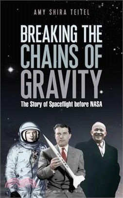 Breaking the Chains of Gravity : The Story of Spaceflight Before NASA