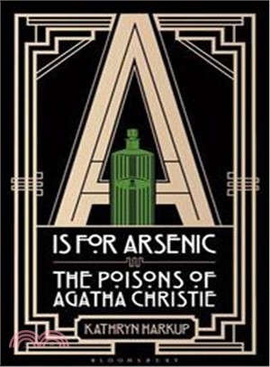 A is for Arsenic: The Poisons of Agatha Christie (Bloomsbury Sigma)