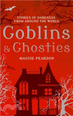 Goblins and Ghosties：Stories of Darkness from Around the World