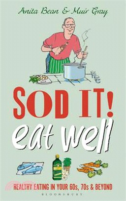 Sod It! Eat Well ─ Healthy Eating in Your 60s, 70s and Beyond