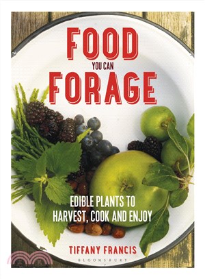 Food You Can Forage ― Edible Plants to Harvest, Cook and Enjoy