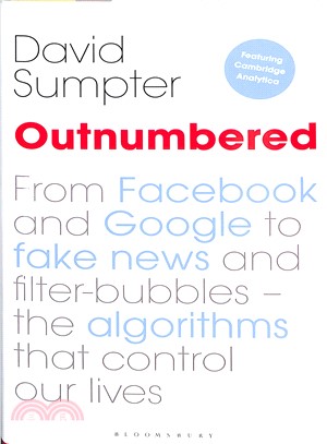 Outnumbered :from Facebook and Google to fake news and filter-bubbles--the algorithms that control our lives /