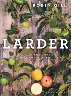 Larder：From pantry to plate - delicious recipes for your table