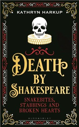 Death By Shakespeare：Snakebites, Stabbings and Broken Hearts