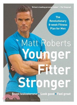 Matt Roberts' Younger, Fitter, Stronger ― The Revolutionary 8-week Fitness Plan for Men