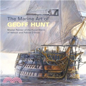 The Marine Art of Geoff Hunt ― Master Painter of the Naval World of Nelson and Patrick O'Brian