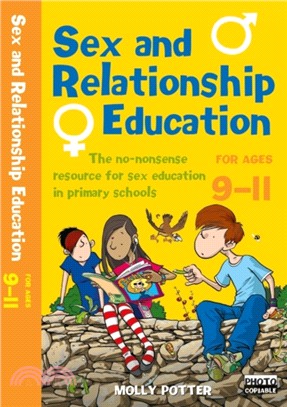 Sex and Relationships Education 9-11：The no nonsense guide to sex education for all primary teachers