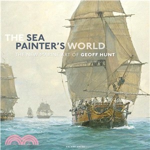 The Sea Painter's World ― The New Marine Art of Geoff Hunt, 2003-2010