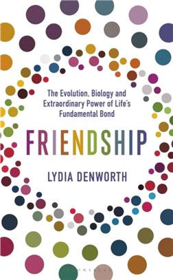 Friendship：The Evolution, Biology and Extraordinary Power of Life's Fundamental Bond