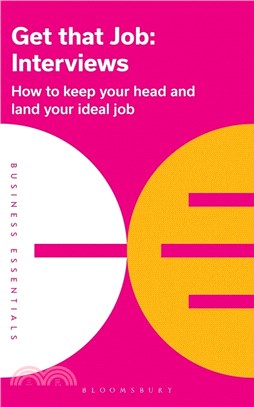 Get That Job: Interviews：How to keep your head and land your ideal job