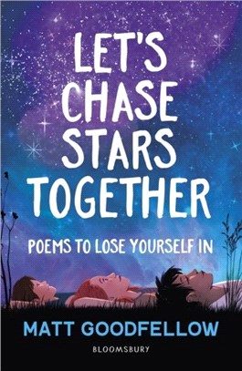 Let's Chase Stars Together：Poems to lose yourself in, perfect for 10+