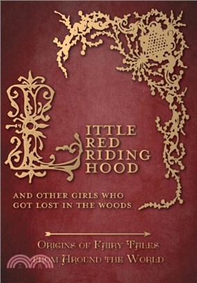 Little Red Riding Hood - And Other Girls Who Got Lost in the Woods (Origins of Fairy Tales from Around the World)