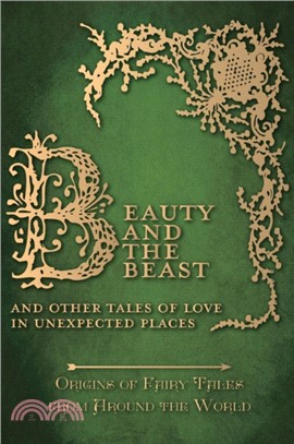 Beauty and the Beast - And Other Tales of Love in Unexpected Places (Origins of Fairy Tales from Around the World)