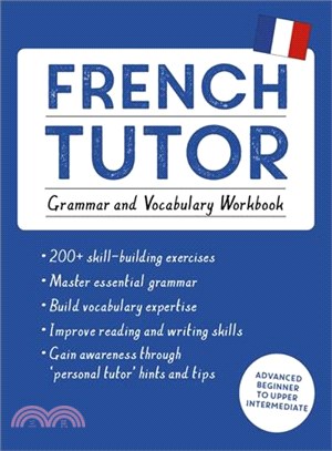 French Tutor ─ Grammar and Vocabulary: Advanced Beginner to Upper Intermediate Course
