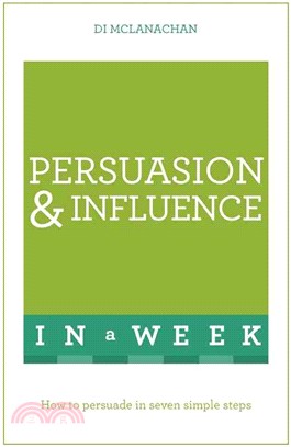 Teach Yourself Persuasion and Influence in a Week