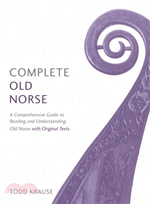 Complete Old Norse ― A Comprehensive Guide to Reading and Understanding Old Norse, With Original Texts