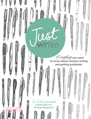 Just Write：Everything you need to know about creative writing, self-publishing and getting published