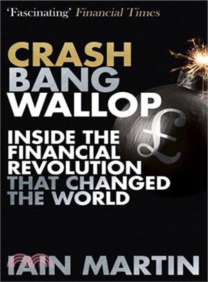 Crash Bang Wallop ― The Inside Story of London's Big Bang and a Financial Revolution That Changed the World