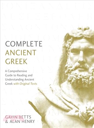 Complete Ancient Greek :A Comprehensive Guide to Reading and Understanding Ancient Greek, with Original Texts /
