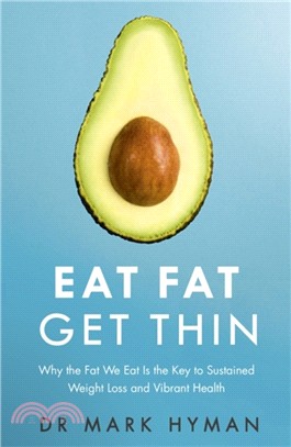 Eat Fat Get Thin：Why the Fat We Eat Is the Key to Sustained Weight Loss and Vibrant Health