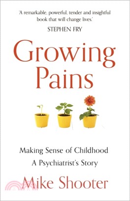 Growing Pains：Making Sense of Childhood - A Psychiatrist's Story