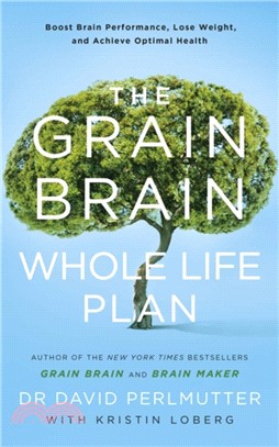 The Grain Brain Whole Life Plan：Boost Brain Performance, Lose Weight, and Achieve Optimal Health