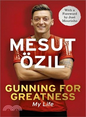 Gunning for Greatness: My Life: With an introduction by Jose Mourinho