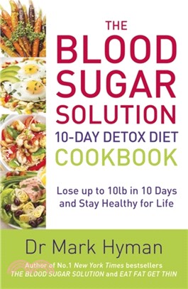 The Blood Sugar Solution 10-Day Detox Diet Cookbook：Lose up to 10lb in 10 days and stay healthy for life