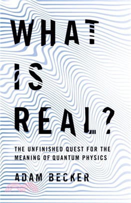 What is Real?：The Unfinished Quest for the Meaning of Quantum Physics