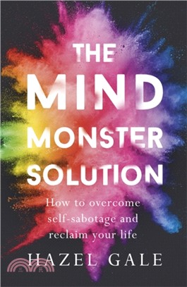 The Mind Monster Solution：How to overcome self-sabotage and reclaim your life