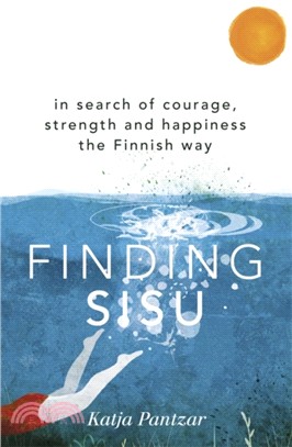 Finding Sisu：In search of courage, strength and happiness the Finnish way